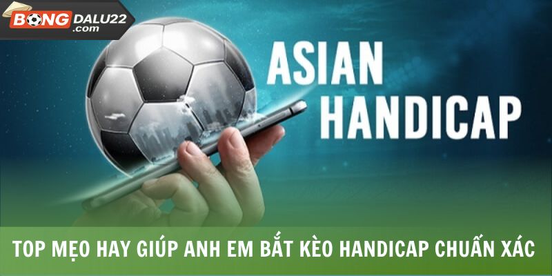 Top mẹo hay giúp anh em bắt kèo handicap chuẩn xác