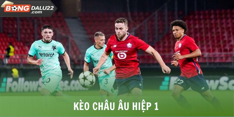 Kèo châu Âu hiệp 1