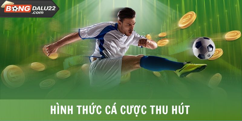 Hình thức cá cược không mới nhưng vẫn thu hút
