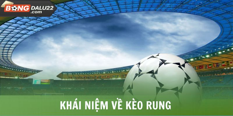 Kèo Rung - Chiến Thuật Hiệu Quả, Bắt Kèo Chuẩn Từ Chuyên Gia 5 Khái niệm về kèo rung