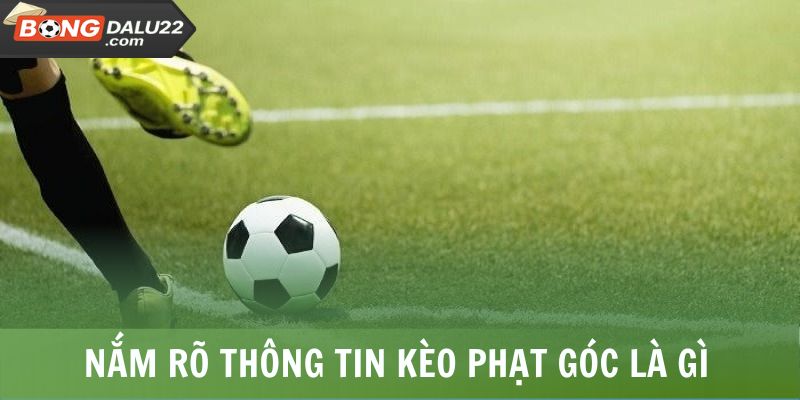 Nắm rõ thông tin giới thiệu kèo phạt góc là gì