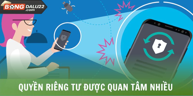 Quyền riêng tư được quan tâm nhiều