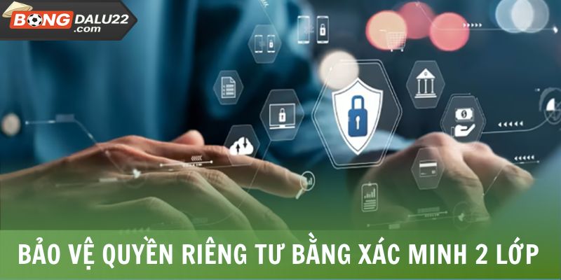 Bảo vệ quyền riêng tư bằng xác minh 2 lớp