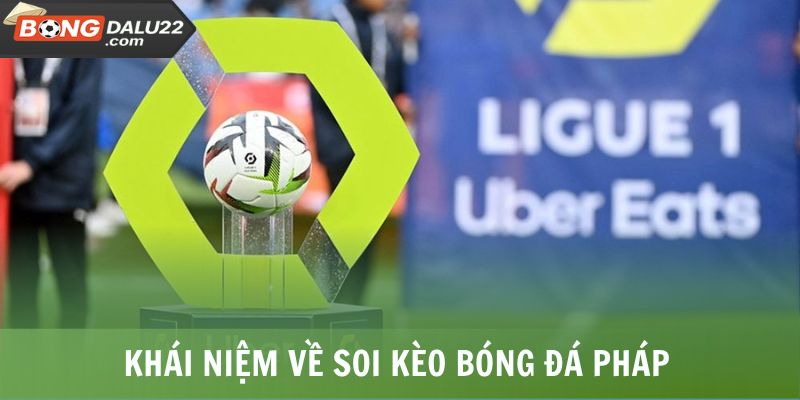 Khái niệm về soi kèo bóng đá Pháp