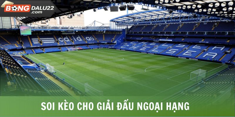 Soi Kèo Ngoại Hạng Anh 1 Soi kèo cho giải đấu Ngoại Hạng